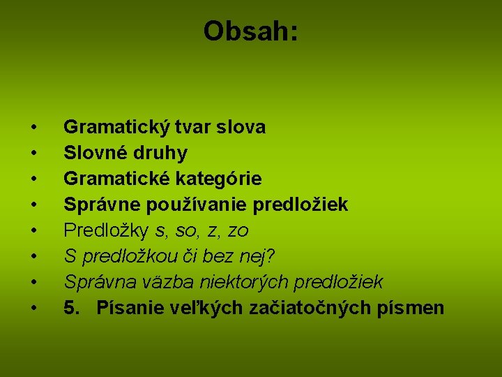 Obsah: • • Gramatický tvar slova Slovné druhy Gramatické kategórie Správne používanie predložiek Predložky