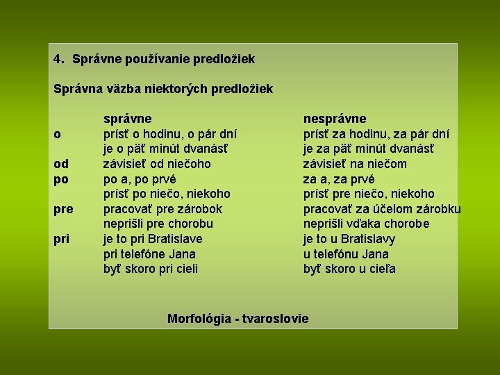 4. Správne používanie predložiek Správna väzba niektorých predložiek o od po pre pri správne