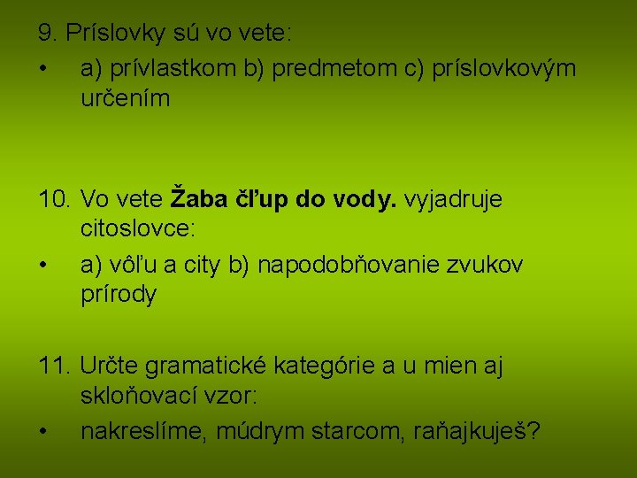 9. Príslovky sú vo vete: • a) prívlastkom b) predmetom c) príslovkovým určením 10.