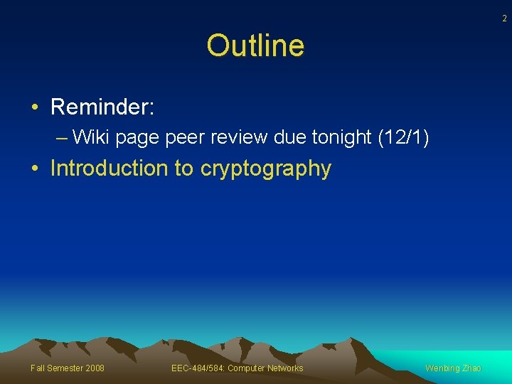 2 Outline • Reminder: – Wiki page peer review due tonight (12/1) • Introduction