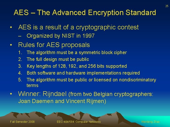 25 AES – The Advanced Encryption Standard • AES is a result of a