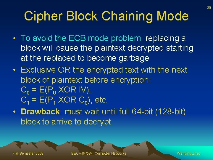 Cipher Block Chaining Mode • To avoid the ECB mode problem: replacing a block