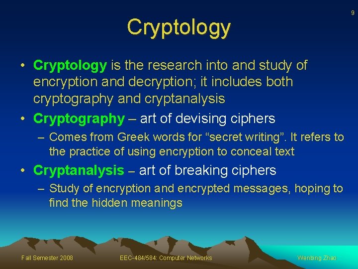 9 Cryptology • Cryptology is the research into and study of encryption and decryption;