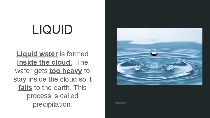 LIQUID Liquid water is formed inside the cloud. The water gets too heavy to