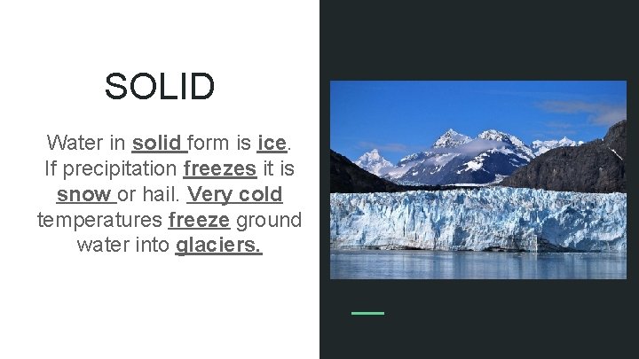 SOLID Water in solid form is ice. If precipitation freezes it is snow or