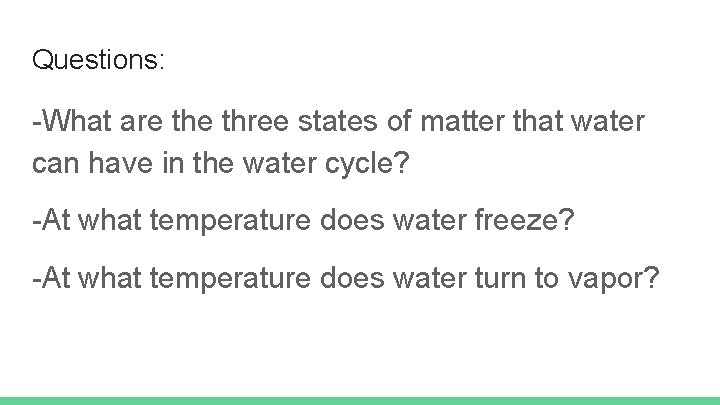 Questions: -What are three states of matter that water can have in the water