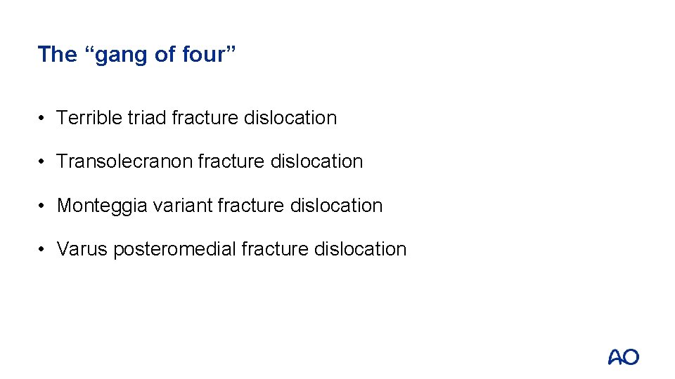 The “gang of four” • Terrible triad fracture dislocation • Transolecranon fracture dislocation •