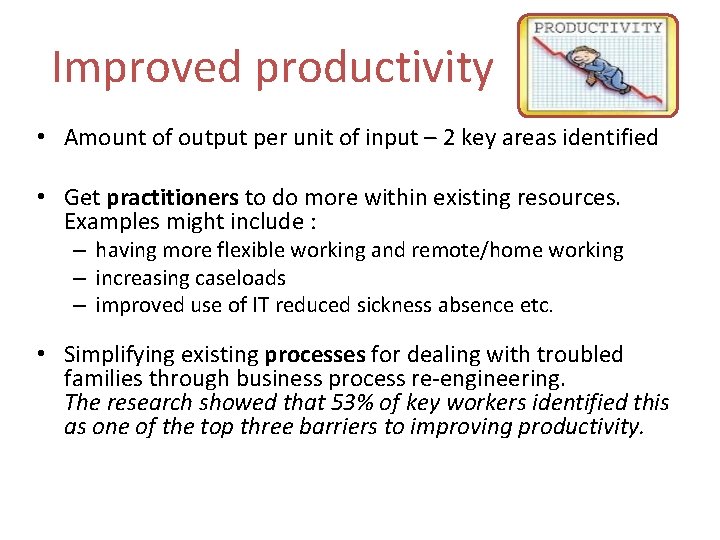 Improved productivity • Amount of output per unit of input – 2 key areas