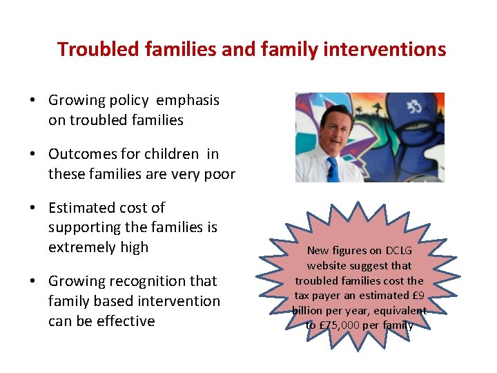Troubled families and family interventions • Growing policy emphasis on troubled families • Outcomes