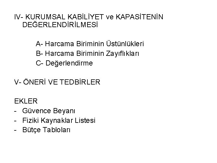 IV- KURUMSAL KABİLİYET ve KAPASİTENİN DEĞERLENDİRİLMESİ A- Harcama Biriminin Üstünlükleri B- Harcama Biriminin Zayıflıkları
