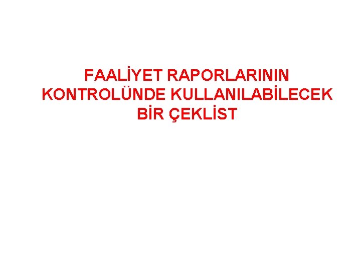 FAALİYET RAPORLARININ KONTROLÜNDE KULLANILABİLECEK BİR ÇEKLİST 