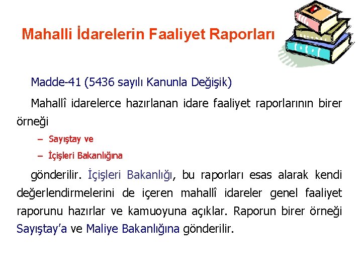 Mahalli İdarelerin Faaliyet Raporları Madde-41 (5436 sayılı Kanunla Değişik) Mahallî idarelerce hazırlanan idare faaliyet