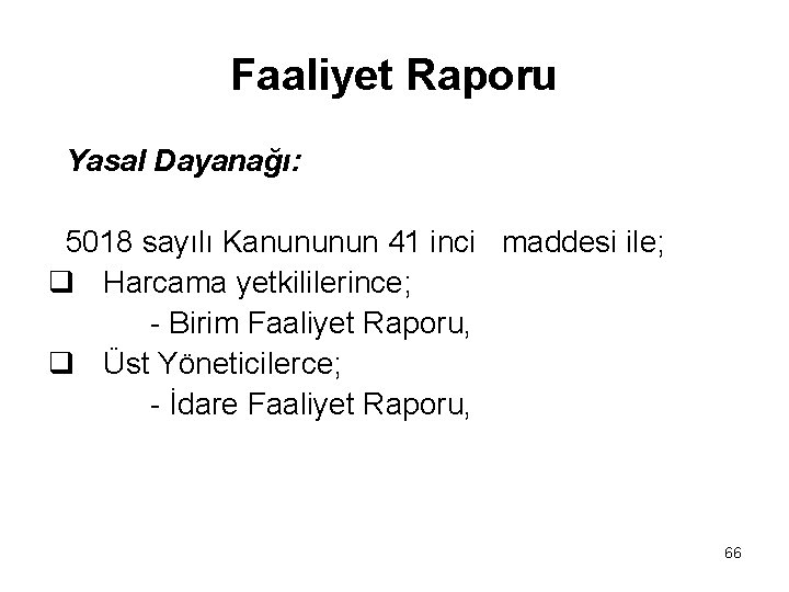 Faaliyet Raporu Yasal Dayanağı: 5018 sayılı Kanununun 41 inci maddesi ile; q Harcama yetkililerince;