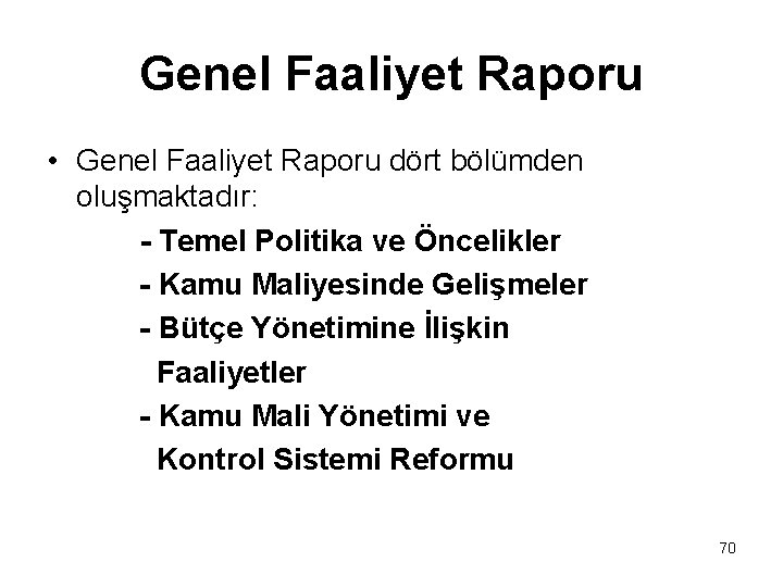 Genel Faaliyet Raporu • Genel Faaliyet Raporu dört bölümden oluşmaktadır: - Temel Politika ve