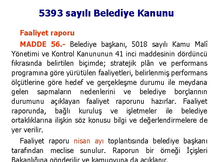 5393 sayılı Belediye Kanunu Faaliyet raporu MADDE 56. - Belediye başkanı, 5018 sayılı Kamu