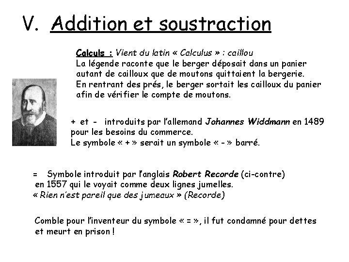 V. Addition et soustraction Calculs : Vient du latin « Calculus » : caillou