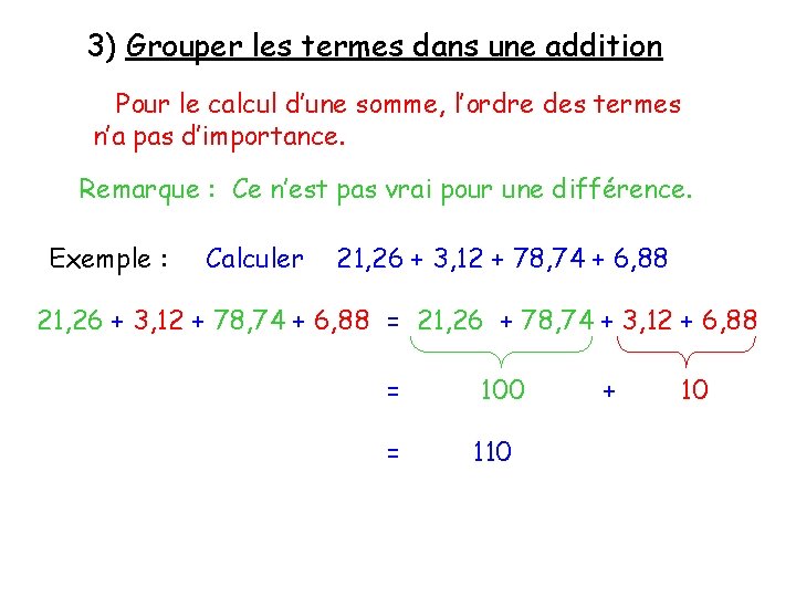 3) Grouper les termes dans une addition Pour le calcul d’une somme, l’ordre des