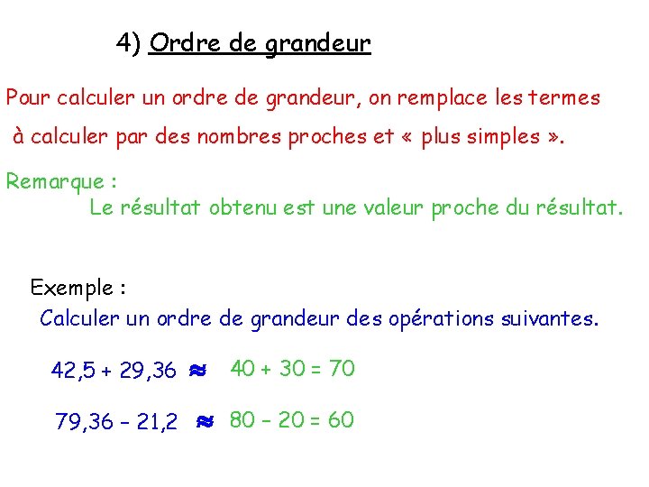 4) Ordre de grandeur Pour calculer un ordre de grandeur, on remplace les termes