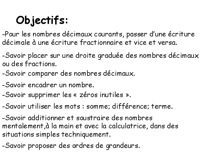 Objectifs: -Pour les nombres décimaux courants, passer d’une écriture décimale à une écriture fractionnaire