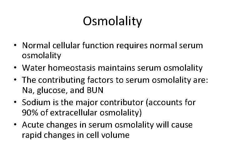 Osmolality • Normal cellular function requires normal serum osmolality • Water homeostasis maintains serum