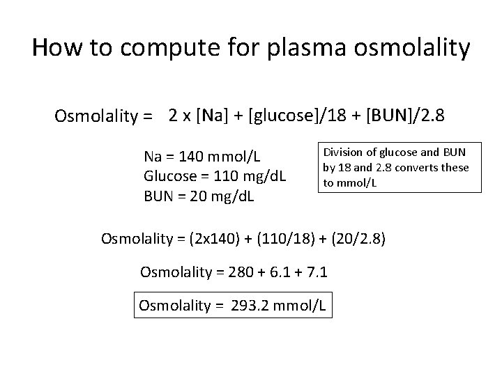 How to compute for plasma osmolality Osmolality = 2 x [Na] + [glucose]/18 +