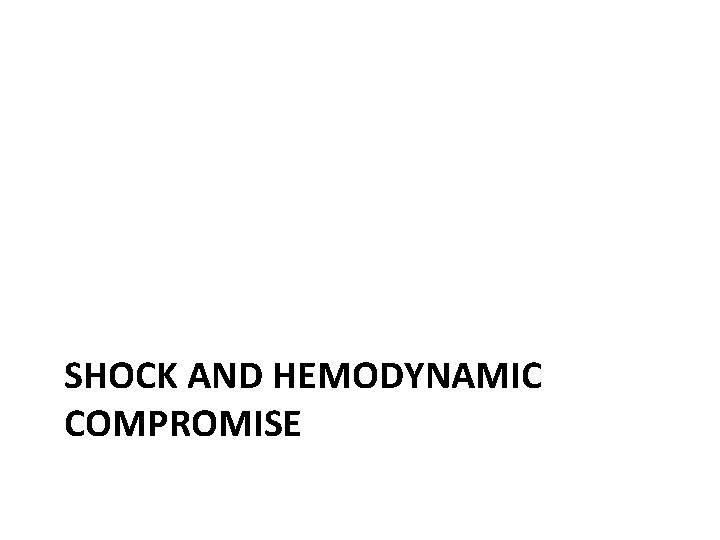 SHOCK AND HEMODYNAMIC COMPROMISE 