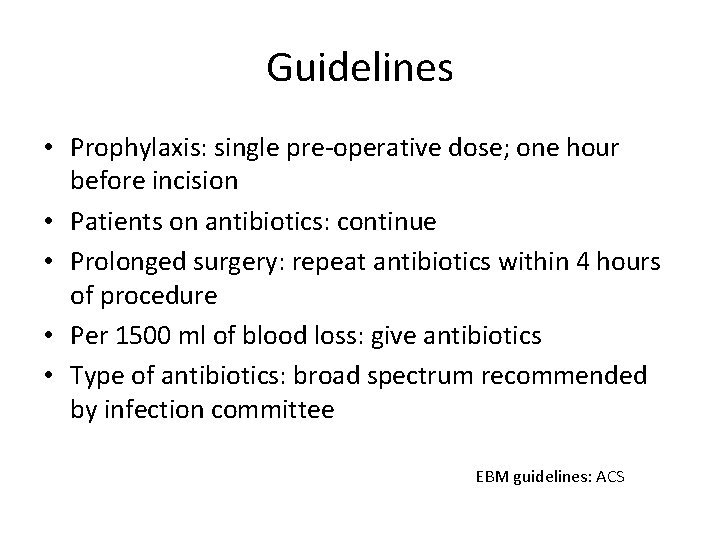 Guidelines • Prophylaxis: single pre-operative dose; one hour before incision • Patients on antibiotics: