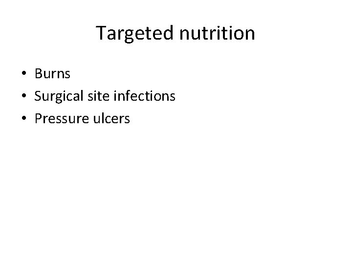 Targeted nutrition • Burns • Surgical site infections • Pressure ulcers 