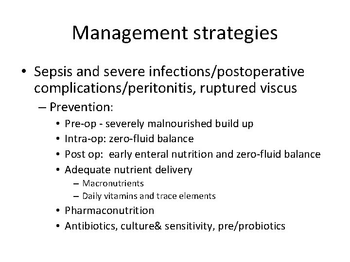 Management strategies • Sepsis and severe infections/postoperative complications/peritonitis, ruptured viscus – Prevention: • •