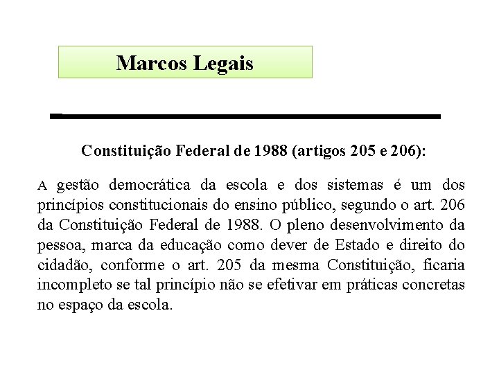 Marcos Legais Constituição Federal de 1988 (artigos 205 e 206): gestão democrática da escola