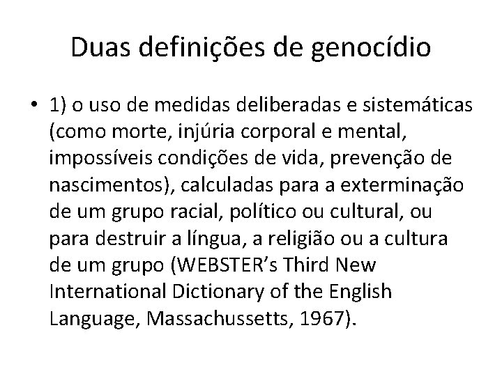 Duas definições de genocídio • 1) o uso de medidas deliberadas e sistemáticas (como