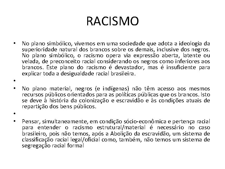 RACISMO • No plano simbólico, vivemos em uma sociedade que adota a ideologia da