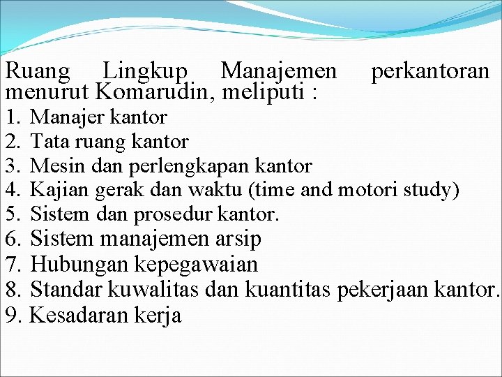 Ruang Lingkup Manajemen menurut Komarudin, meliputi : 1. 2. 3. 4. 5. perkantoran Manajer