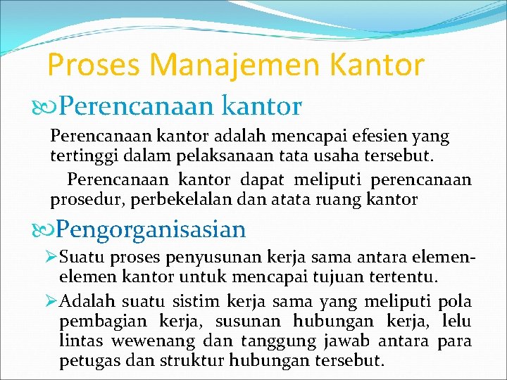 Proses Manajemen Kantor Perencanaan kantor adalah mencapai efesien yang tertinggi dalam pelaksanaan tata usaha