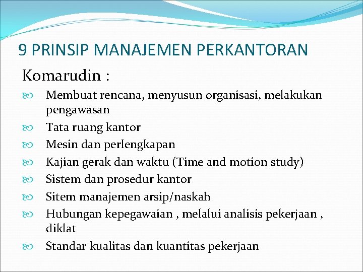 9 PRINSIP MANAJEMEN PERKANTORAN Komarudin : Membuat rencana, menyusun organisasi, melakukan pengawasan Tata ruang