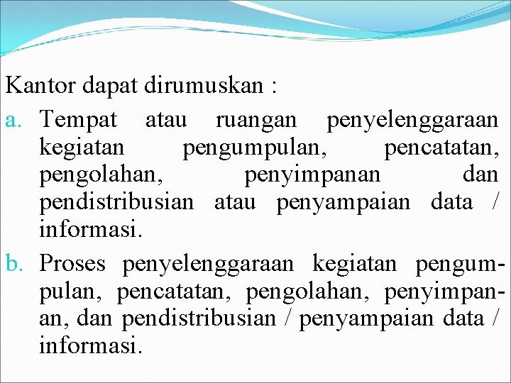 Kantor dapat dirumuskan : a. Tempat atau ruangan penyelenggaraan kegiatan pengumpulan, pencatatan, pengolahan, penyimpanan