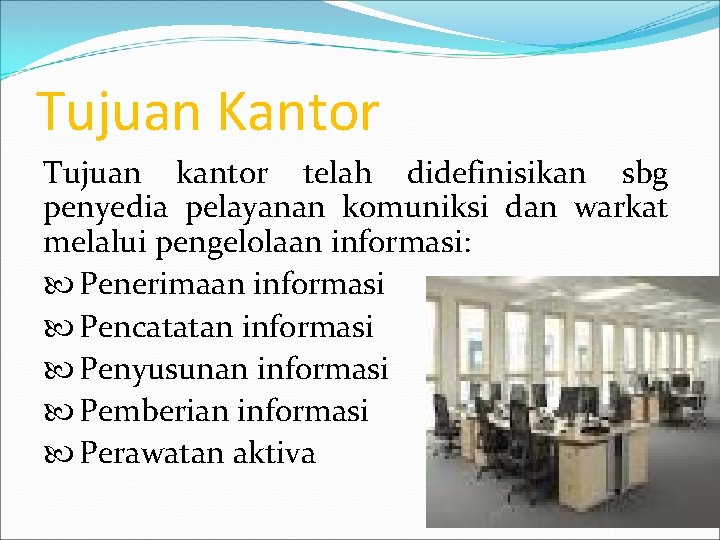 Tujuan Kantor Tujuan kantor telah didefinisikan sbg penyedia pelayanan komuniksi dan warkat melalui pengelolaan