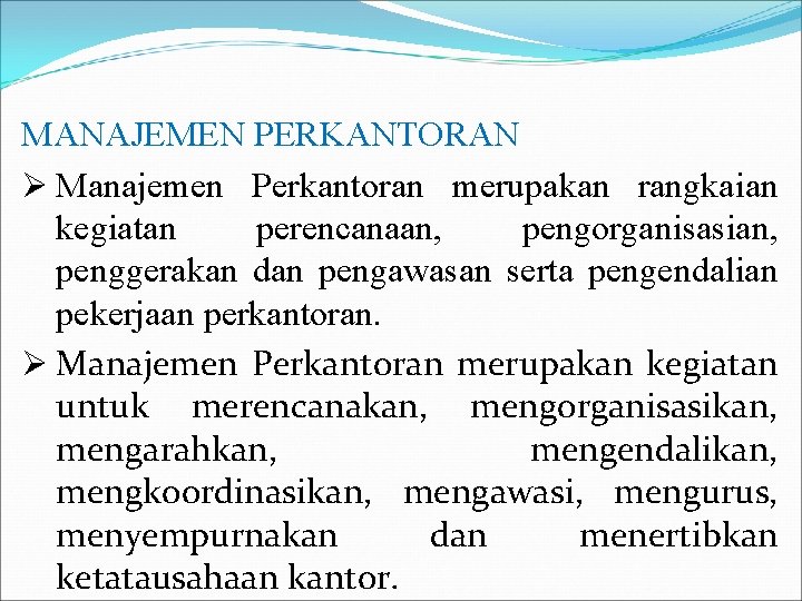 MANAJEMEN PERKANTORAN Ø Manajemen Perkantoran merupakan rangkaian kegiatan perencanaan, pengorganisasian, penggerakan dan pengawasan serta