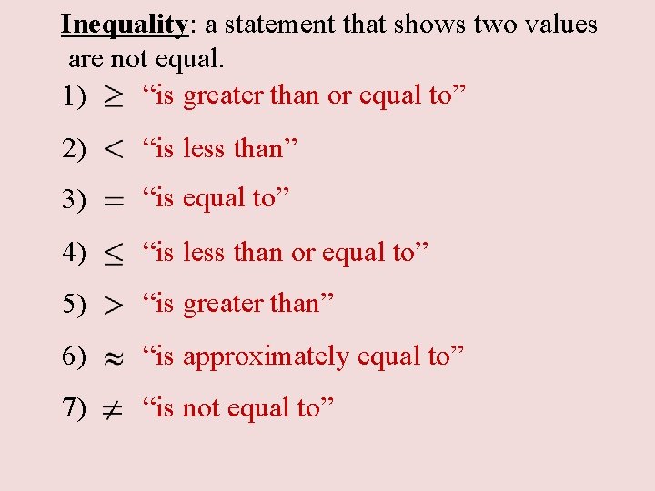 Inequality: a statement that shows two values are not equal. “is greater than or