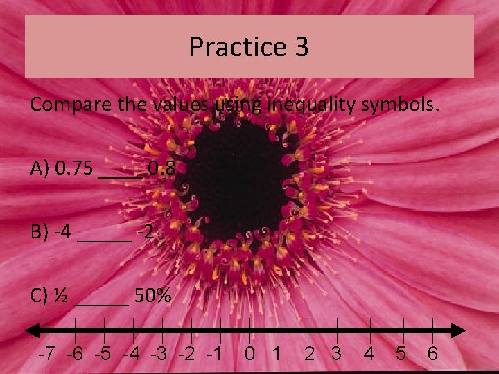 Practice 3 Compare the values using inequality symbols. A) 0. 75 ____ 0. 8