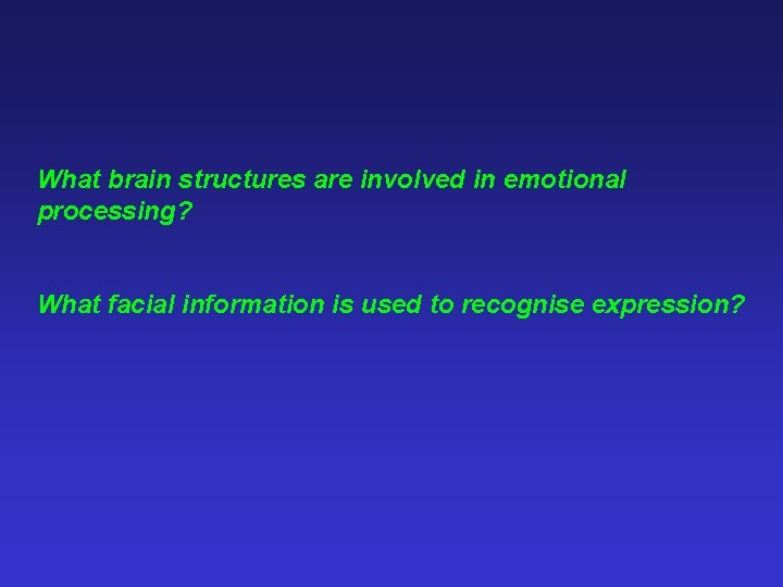 What brain structures are involved in emotional processing? What facial information is used to