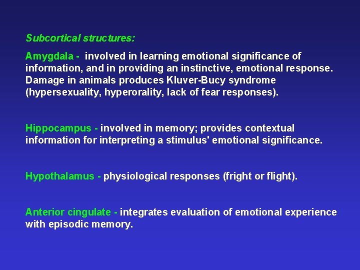 Subcortical structures: Amygdala - involved in learning emotional significance of information, and in providing