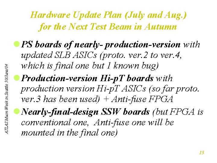 ATLAS Muon Week in Seattle 30/June/04 Hardware Update Plan (July and Aug. ) for