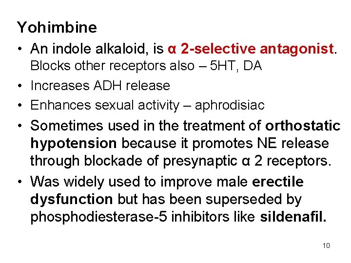 Yohimbine • An indole alkaloid, is α 2 -selective antagonist. Blocks other receptors also