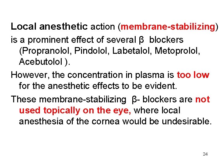 Local anesthetic action (membrane-stabilizing) is a prominent effect of several β blockers (Propranolol, Pindolol,
