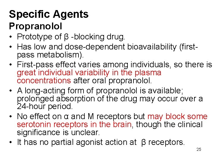 Specific Agents Propranolol • Prototype of β -blocking drug. • Has low and dose-dependent