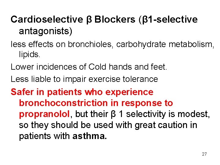 Cardioselective β Blockers (β 1 -selective antagonists) less effects on bronchioles, carbohydrate metabolism, lipids.