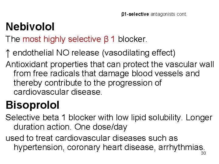 β 1 -selective antagonists cont. Nebivolol The most highly selective β 1 blocker. ↑