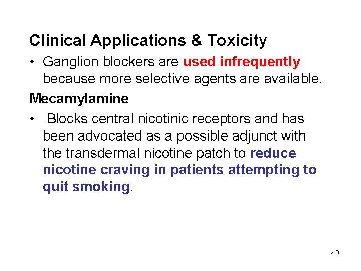 Clinical Applications & Toxicity • Ganglion blockers are used infrequently because more selective agents