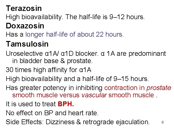 Terazosin High bioavailability. The half-life is 9– 12 hours. Doxazosin Has a longer half-life